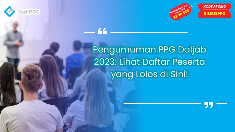 Pengumuman PPG Daljab 2023: Lihat Daftar Peserta yang Lolos di Sini!