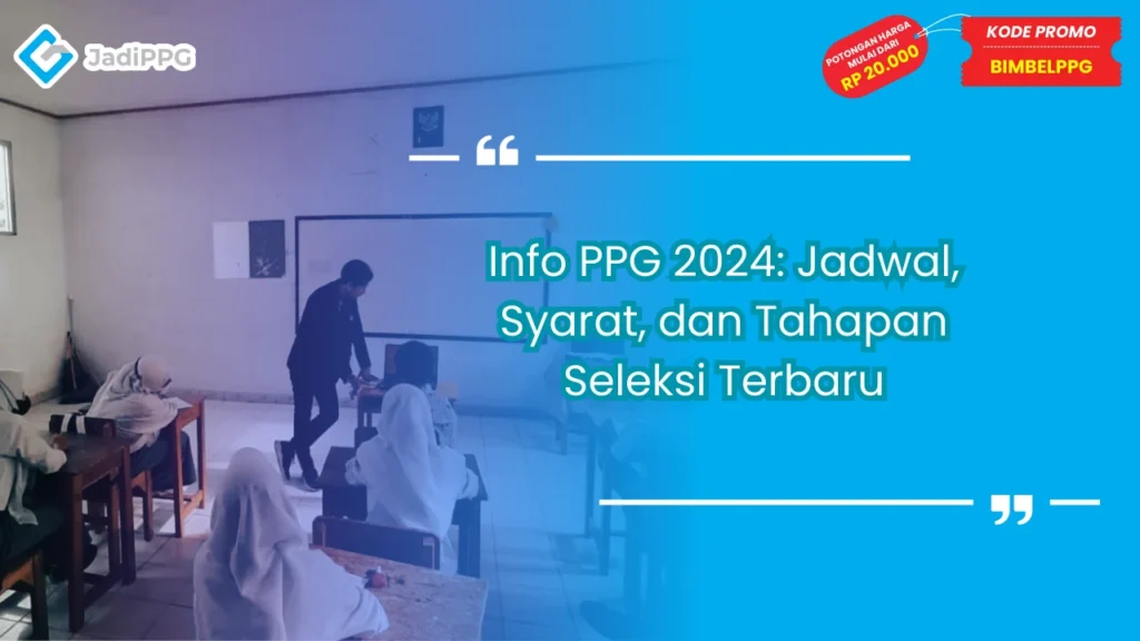 Info PPG 2024: Jadwal, Syarat, dan Tahapan Seleksi Terbaru