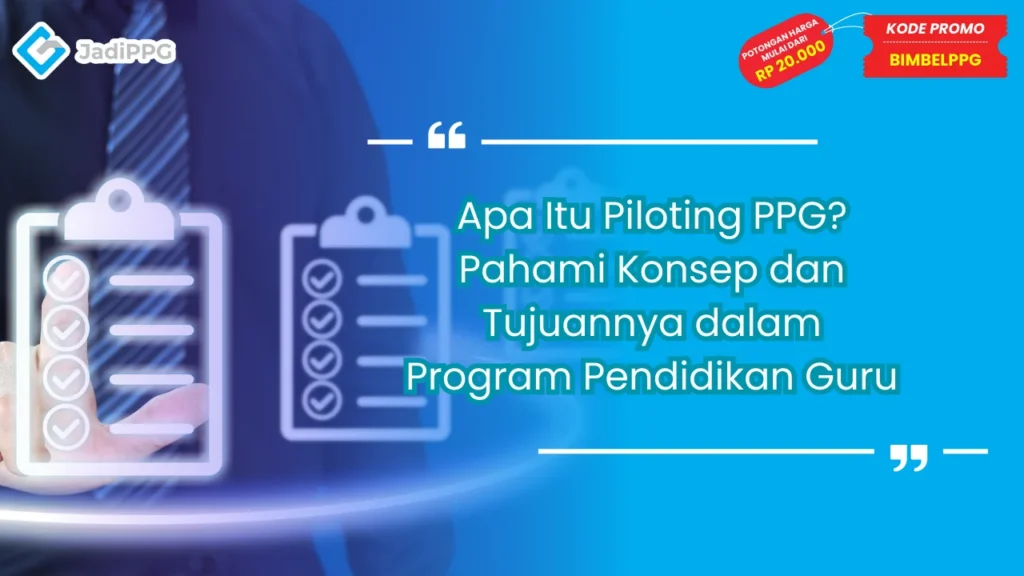 Apa Itu Piloting PPG? Pahami Konsep dan Tujuannya dalam Program Pendidikan Guru