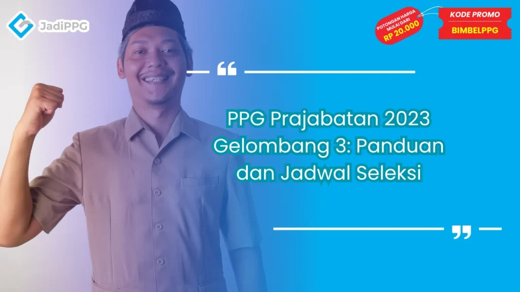 PPG Prajabatan 2023 Gelombang 3: Panduan dan Jadwal Seleksi