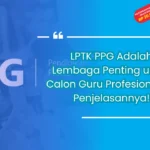 LPTK PPG Adalah Lembaga Penting untuk Calon Guru Profesional, Ini Penjelasannya!