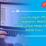 Keuntungan PPG Prajabatan: Manfaat Besar untuk Masa Depan Karier Guru