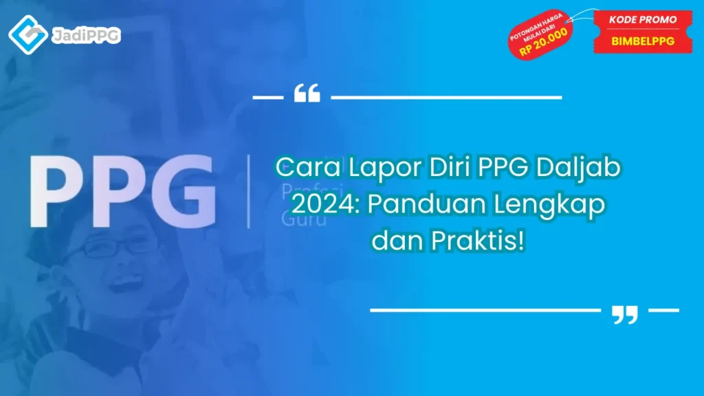 Cara Lapor Diri PPG Daljab 2024: Panduan Lengkap dan Praktis!