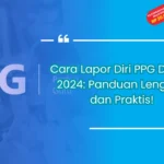 Cara Lapor Diri PPG Daljab 2024: Panduan Lengkap dan Praktis!