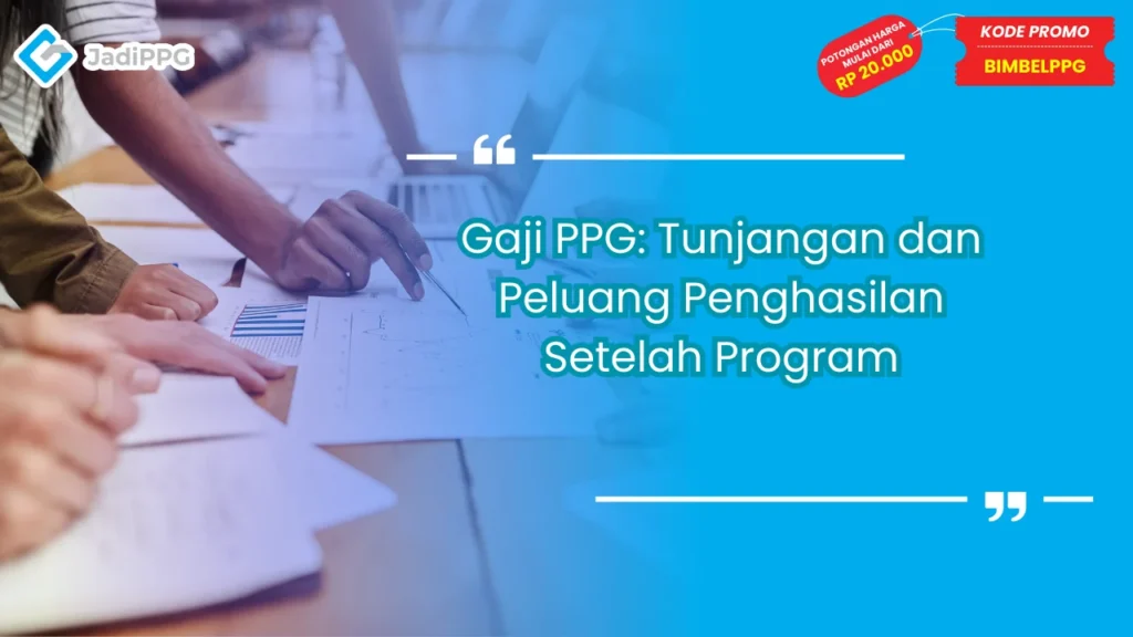 Gaji PPG: Tunjangan dan Peluang Penghasilan Setelah Program