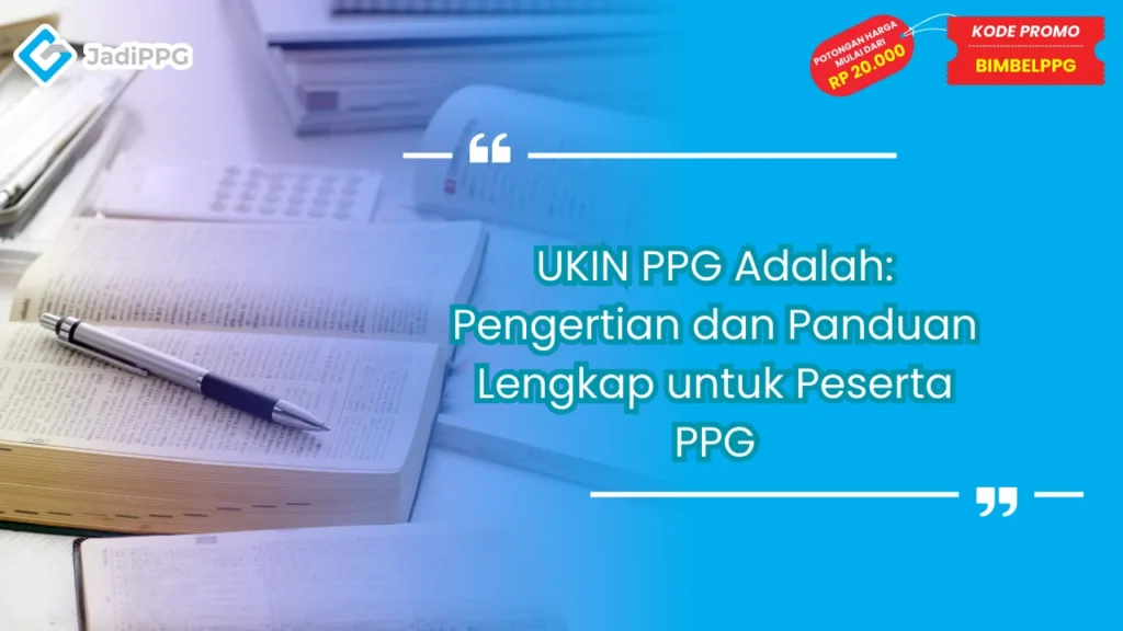 UKIN PPG Adalah: Pengertian dan Panduan Lengkap untuk Peserta PPG