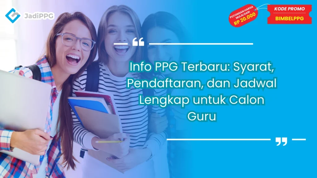 Info PPG Terbaru: Syarat, Pendaftaran, dan Jadwal Lengkap untuk Calon Guru