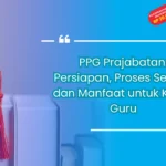 PPG Prajabatan: Persiapan, Proses Seleksi, dan Manfaat untuk Karier Guru