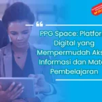 PPG Space: Platform Digital yang Mempermudah Akses Informasi dan Materi Pembelajaran