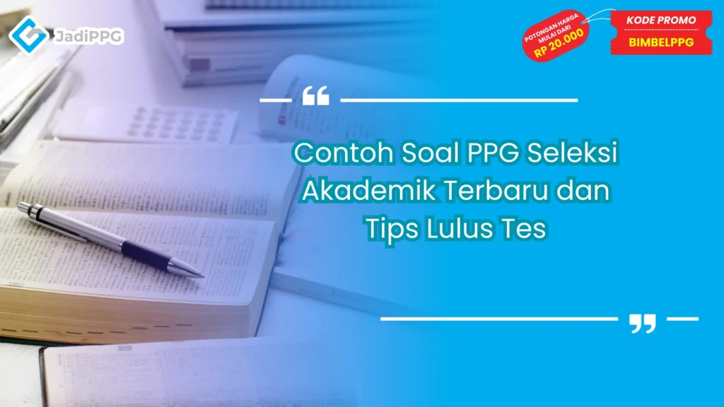 Contoh Soal PPG Seleksi Akademik Terbaru dan Tips Lulus Tes