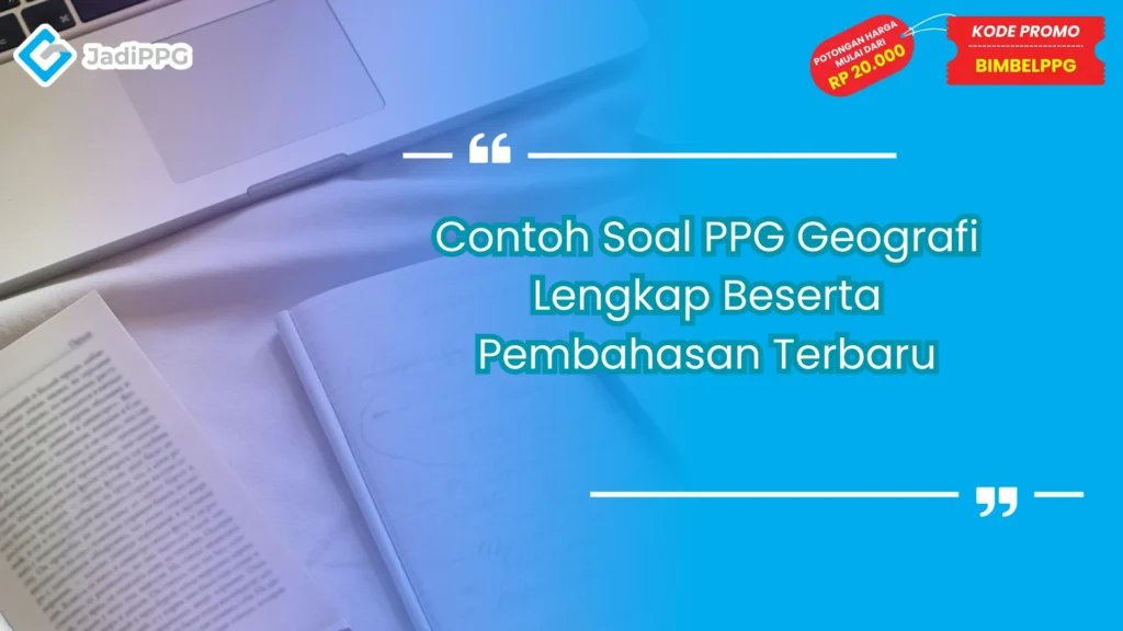 Contoh Soal PPG Geografi Lengkap Beserta Pembahasan Terbaru