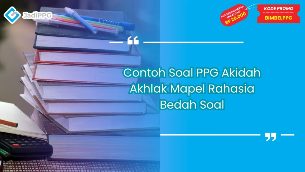 Contoh Soal PPG Akidah Akhlak Mapel