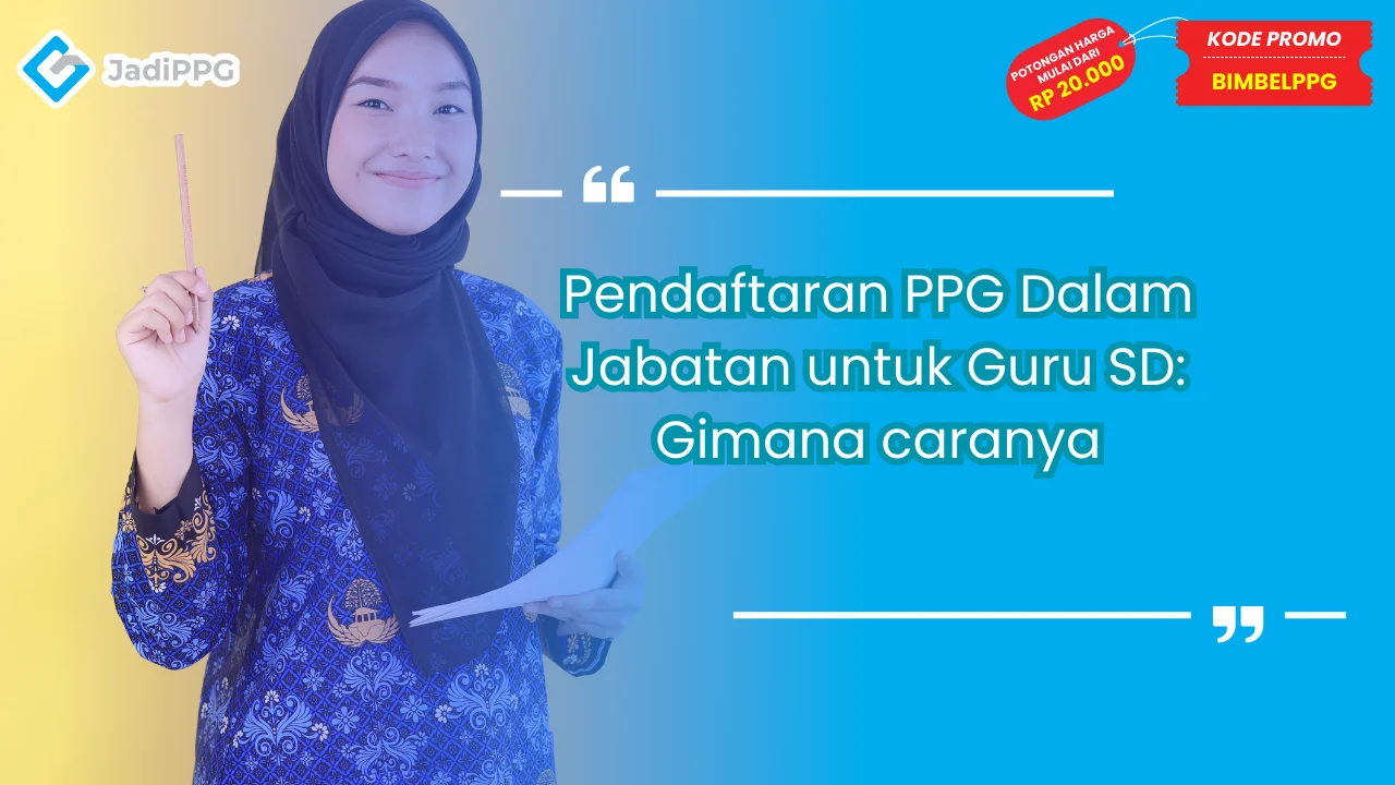 Pendaftaran PPG Dalam Jabatan untuk Guru SD: Gimana caranya