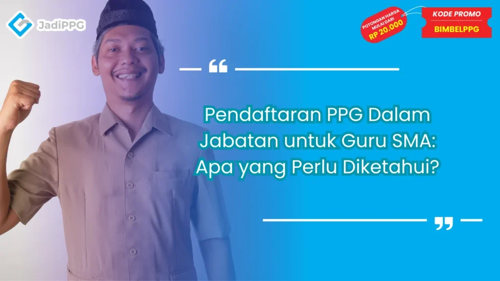 Pendaftaran PPG Dalam Jabatan untuk Guru SMA Proses & Syarat