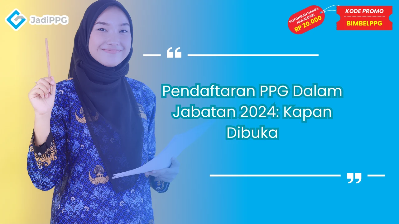 Pendaftaran PPG Dalam Jabatan 2024: Kapan Dibuka