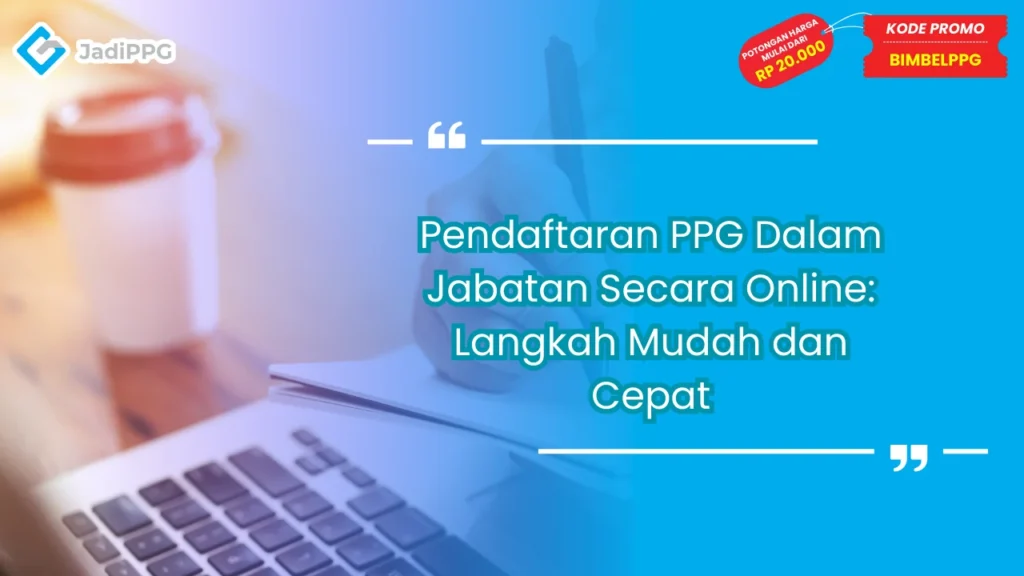 Pendaftaran PPG Dalam Jabatan Secara Online: Langkah Mudah dan Cepat