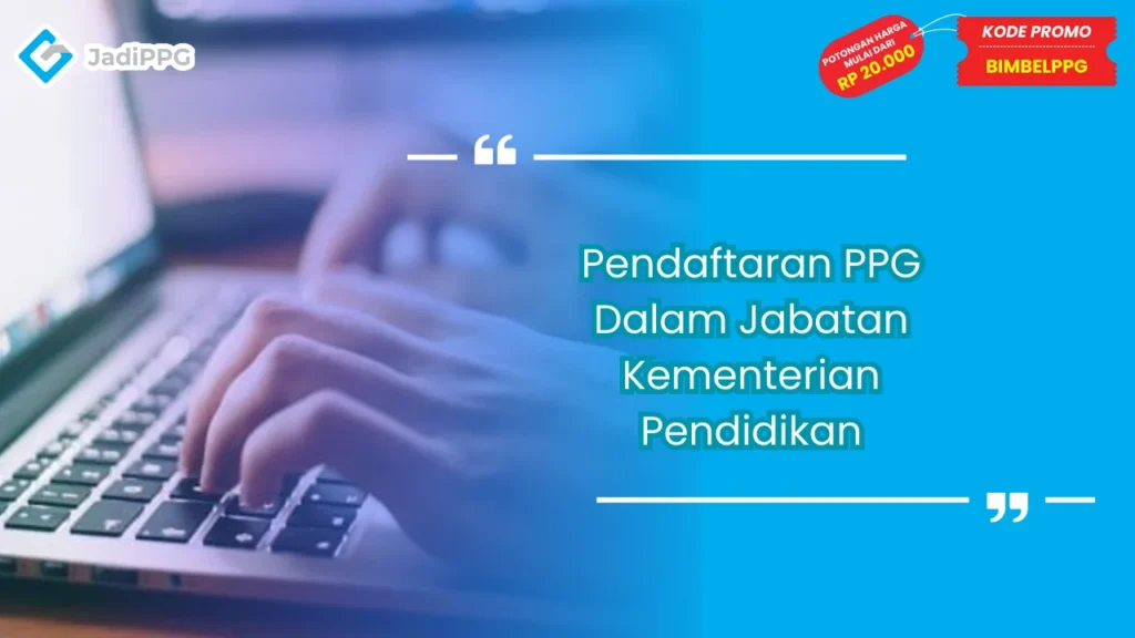 Pendaftaran PPG Dalam Jabatan Kementerian Pendidikan