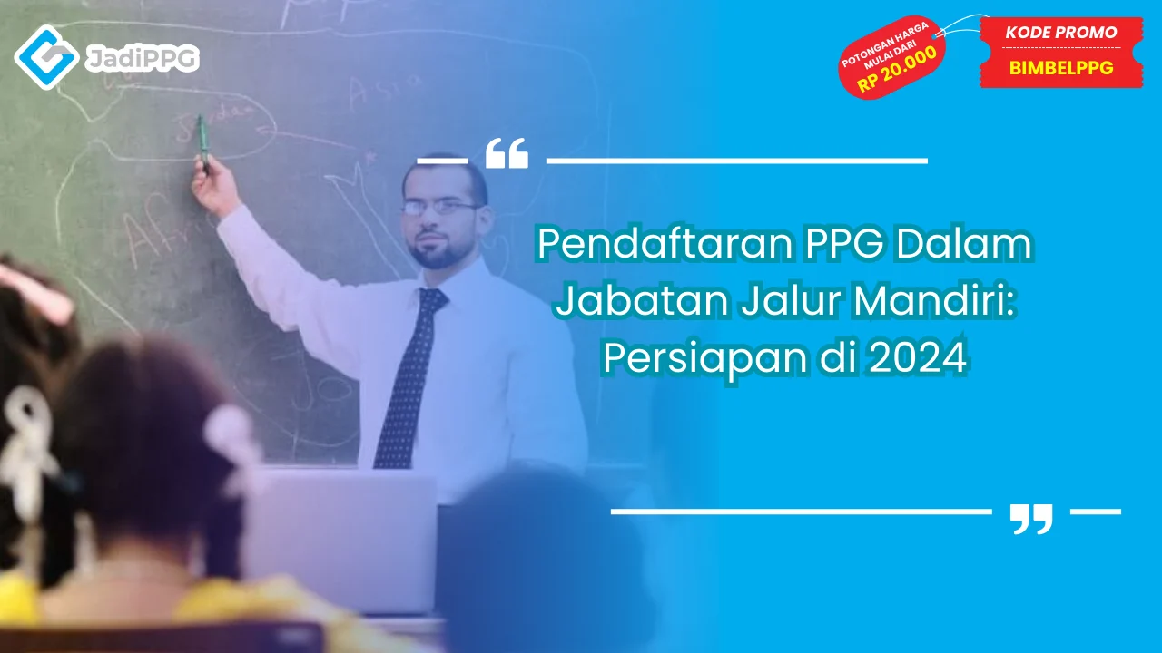 Pendaftaran PPG Dalam Jabatan Jalur Mandiri: Persiapan di 2024