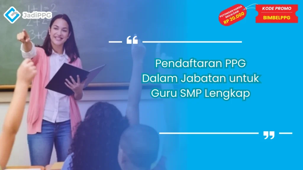 Pendaftaran PPG Dalam Jabatan untuk Guru SMP Lengkap