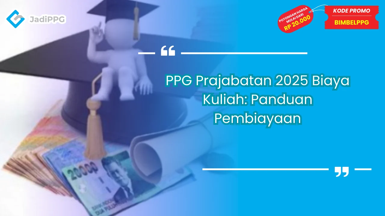 PPG Prajabatan 2025 Biaya Kuliah: Panduan Pembiayaan
