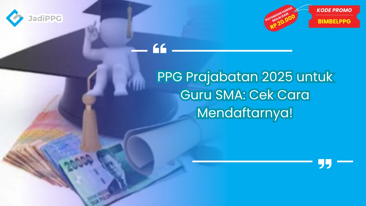 PPG Prajabatan 2025 untuk Guru SMA: Cek Cara Mendaftarnya!