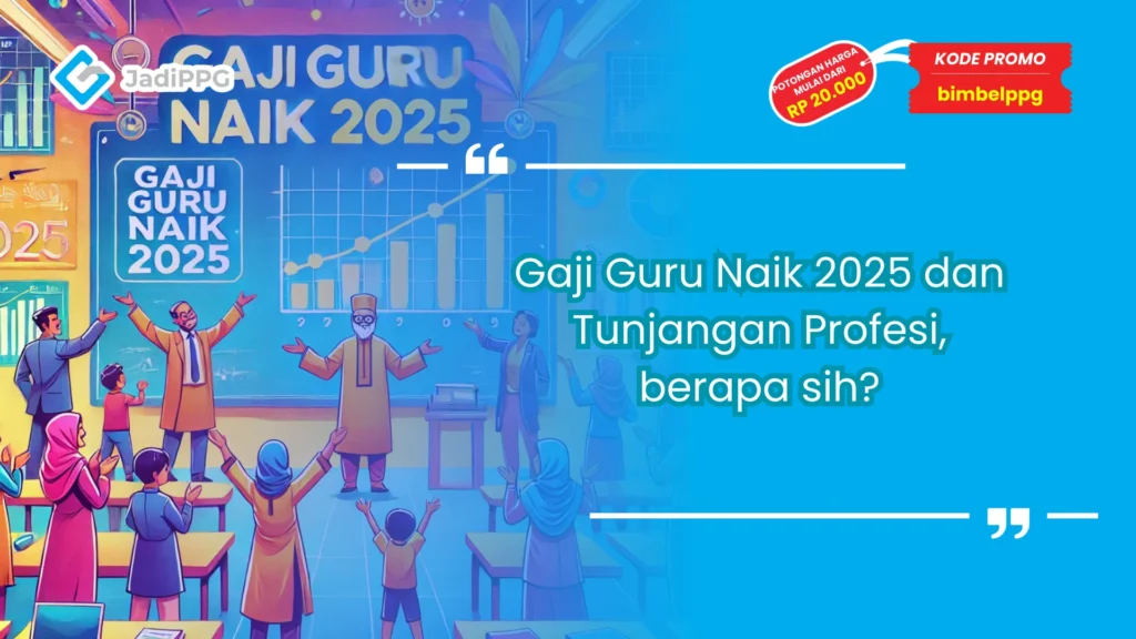 Gaji Guru Naik 2025 dan Tunjangan Profesi