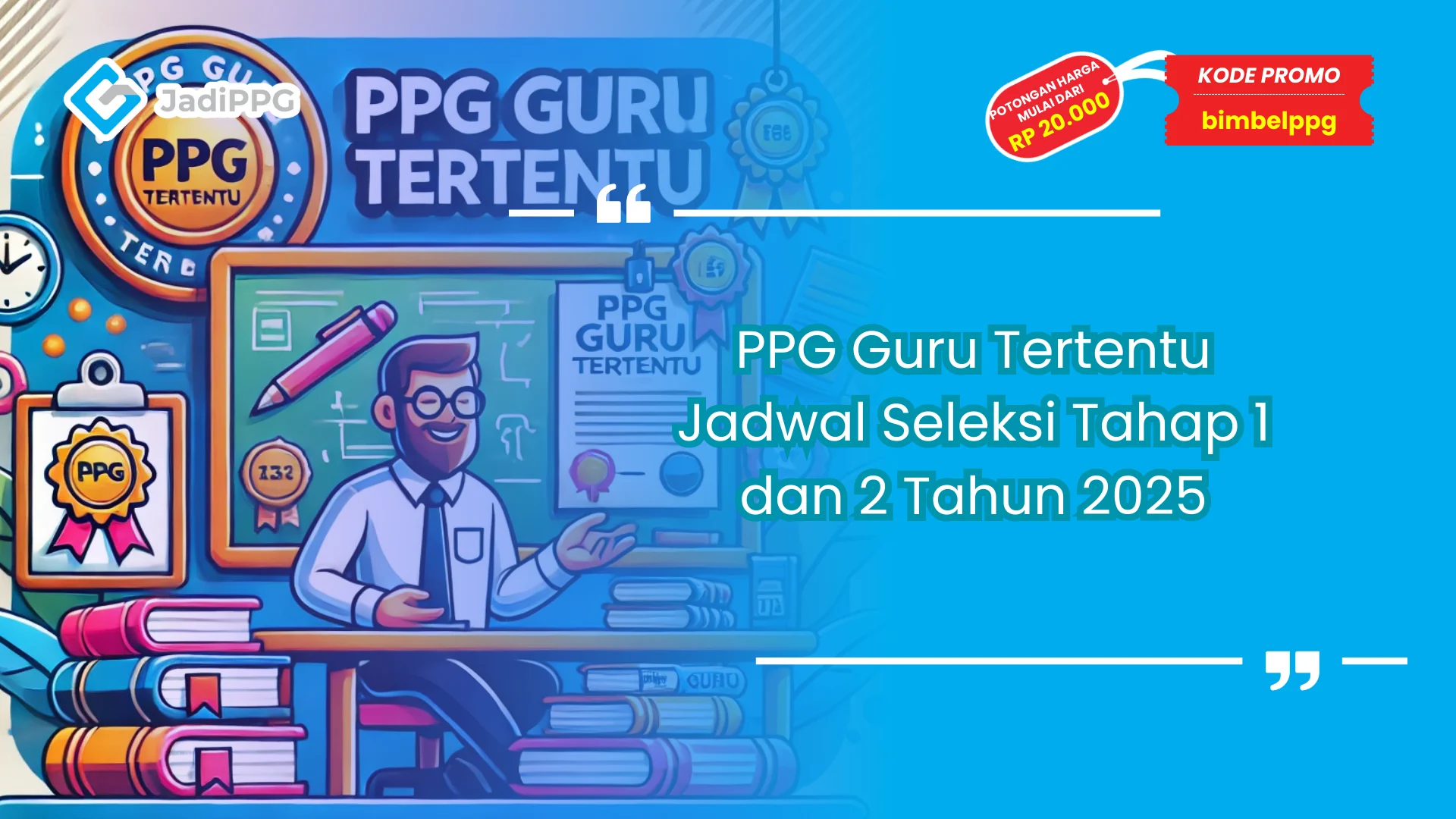 PPG Guru Tertentu jadwal seleksi tahap 1 dan 2