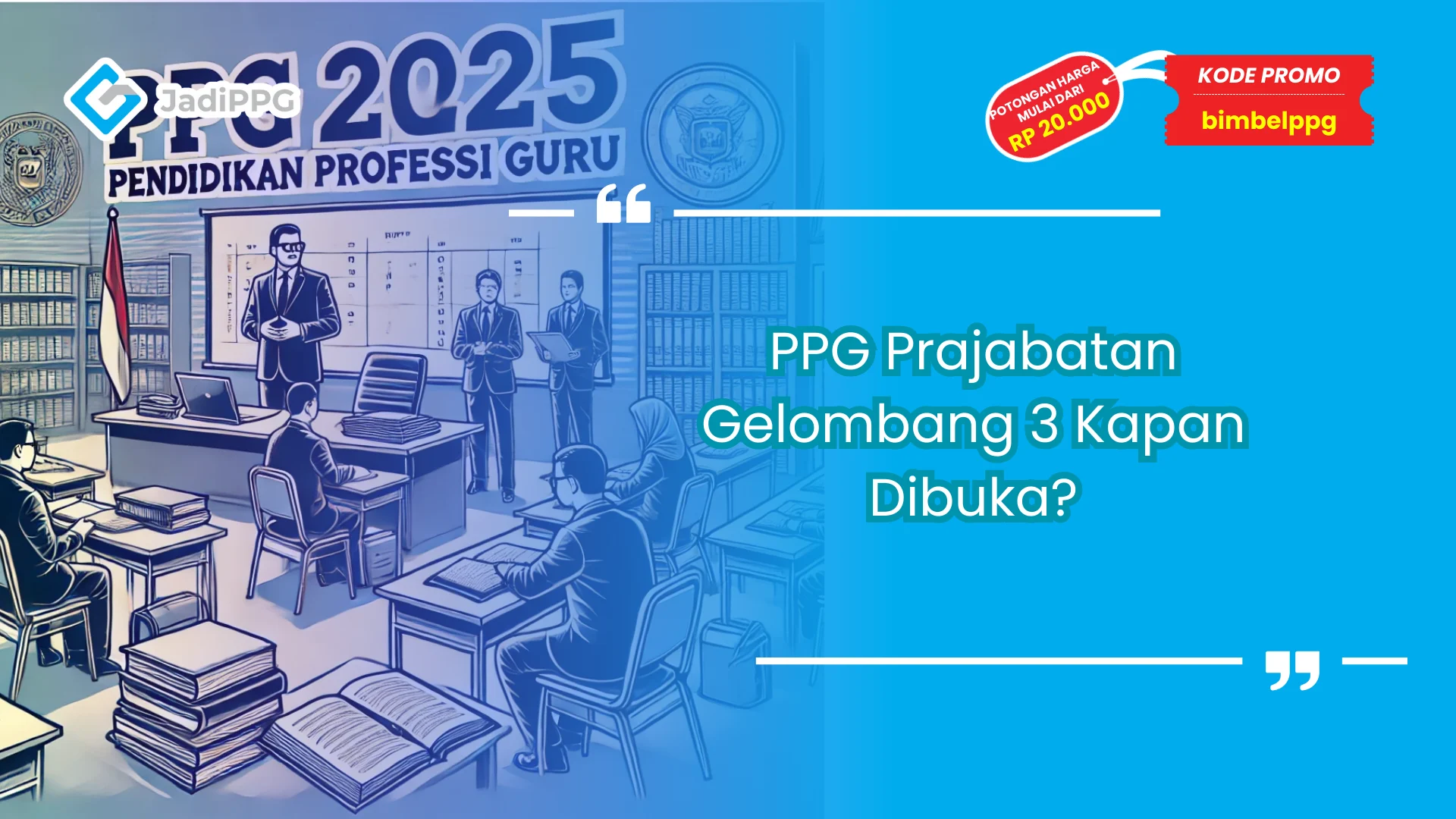 PPG Prajabatan Gelombang 3 Kapan Dibuka?