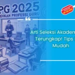 Arti seleksi akademik ppg