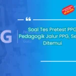 Soal Tes Pretest PPG Pedagogik Jalur PPG, Sering Ditemui