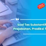 Soal Tes Substantif PPG Prajabatan, Prediksi Terbaru