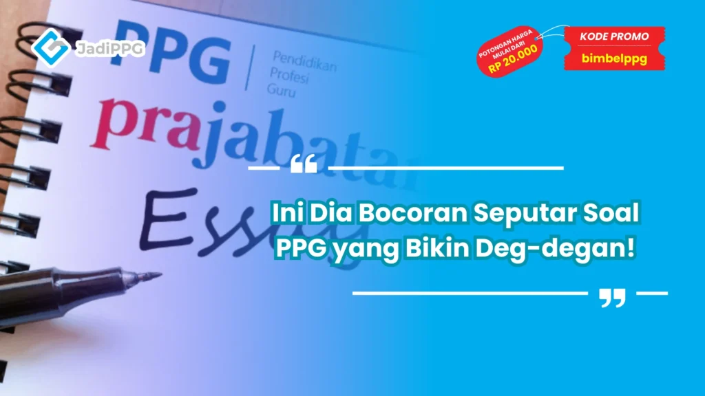 Ini Dia Bocoran Seputar Soal PPG yang Bikin Deg-degan!