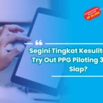 Segini Tingkat Kesulitan Soal Try Out PPG Piloting 3 PGSD, Siap?