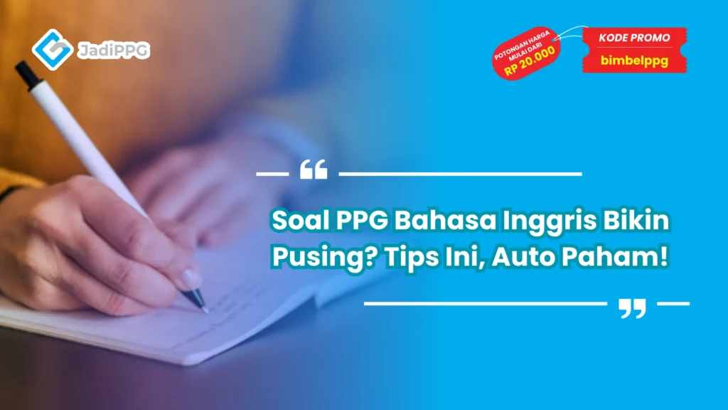 Soal PPG Bahasa Inggris Bikin Pusing? Tips Ini Auto Paham!