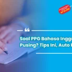 Soal PPG Bahasa Inggris Bikin Pusing? Tips Ini Auto Paham!