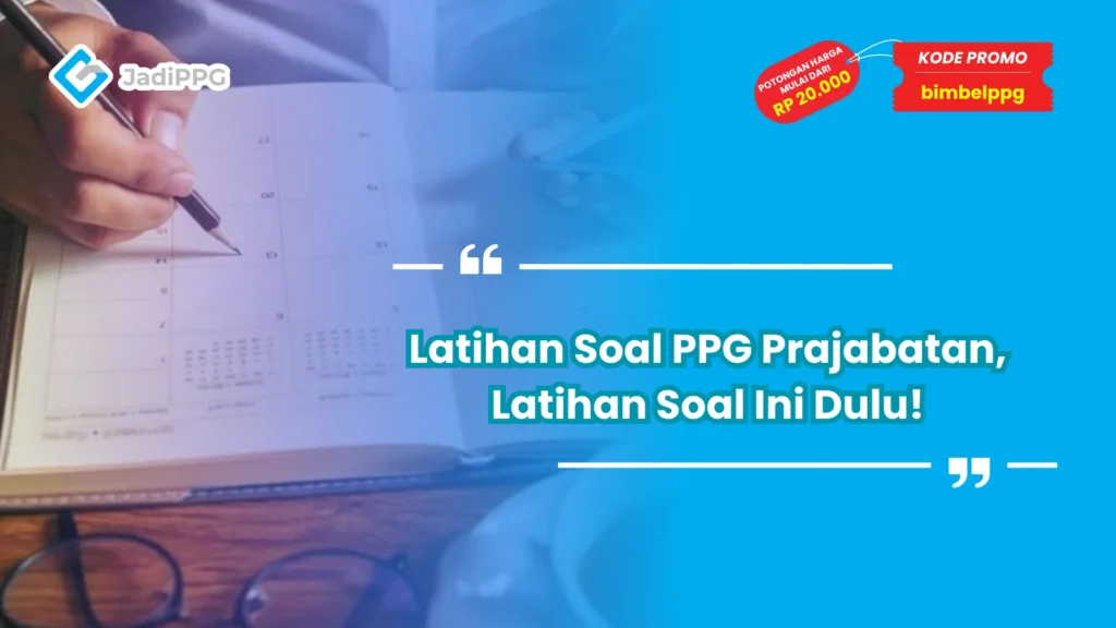Latihan Soal PPG Prajabatan, Latihan Soal Ini Dulu!