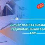 Jumlah Soal Tes Substantif PPG Prajabatan, Bukan Soal Biasa Loh!