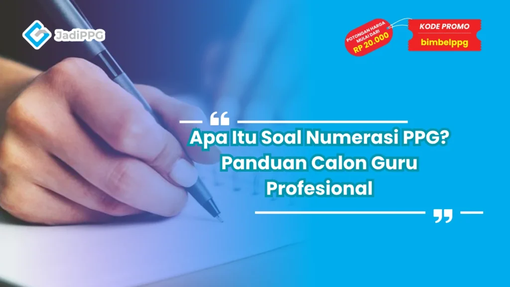 Apa Itu Soal Numerasi PPG? Panduan Calon Guru Profesional