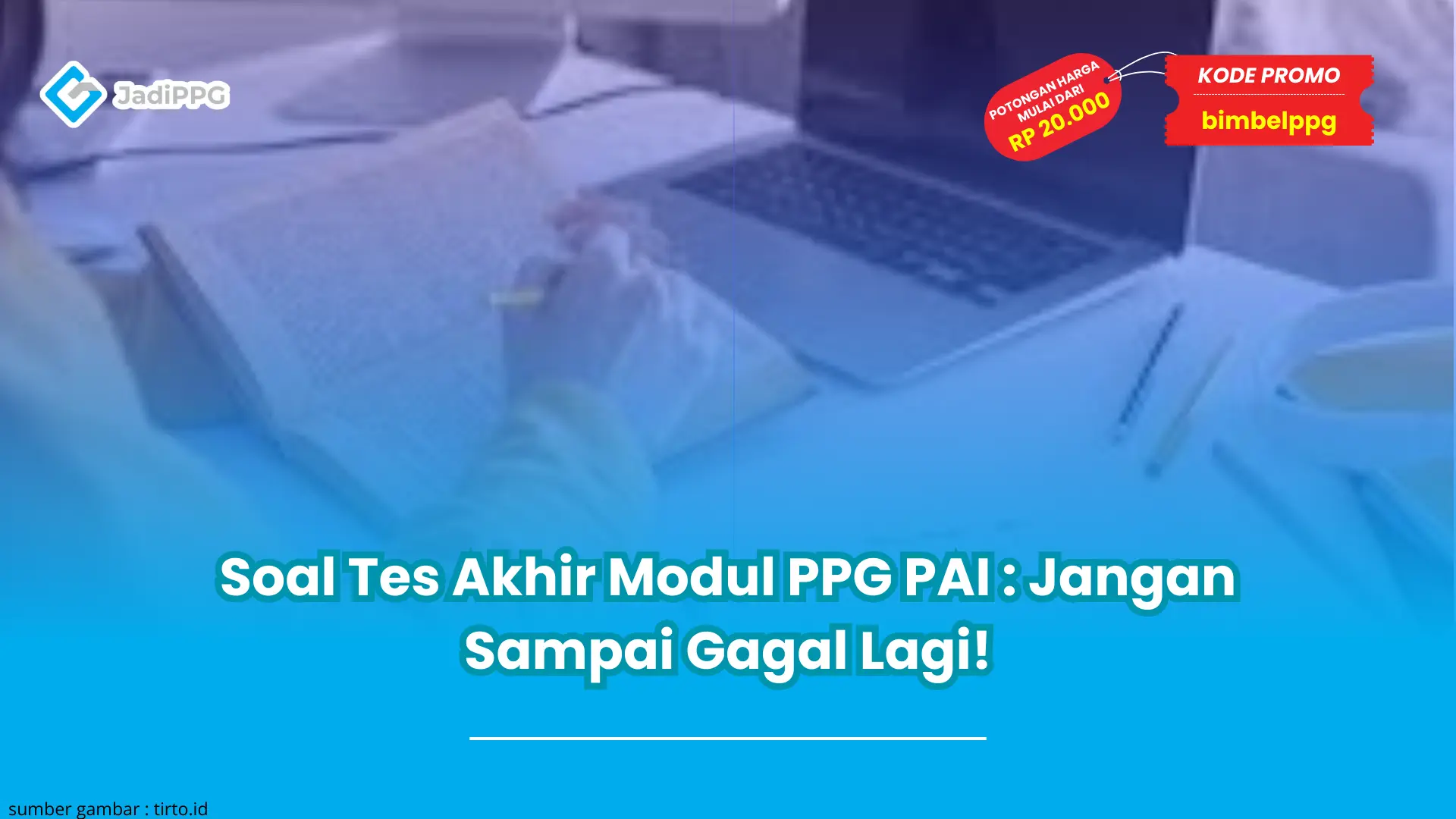 Soal Tes Akhir Modul PPG PAI : Jangan Sampai Gagal Lagi!