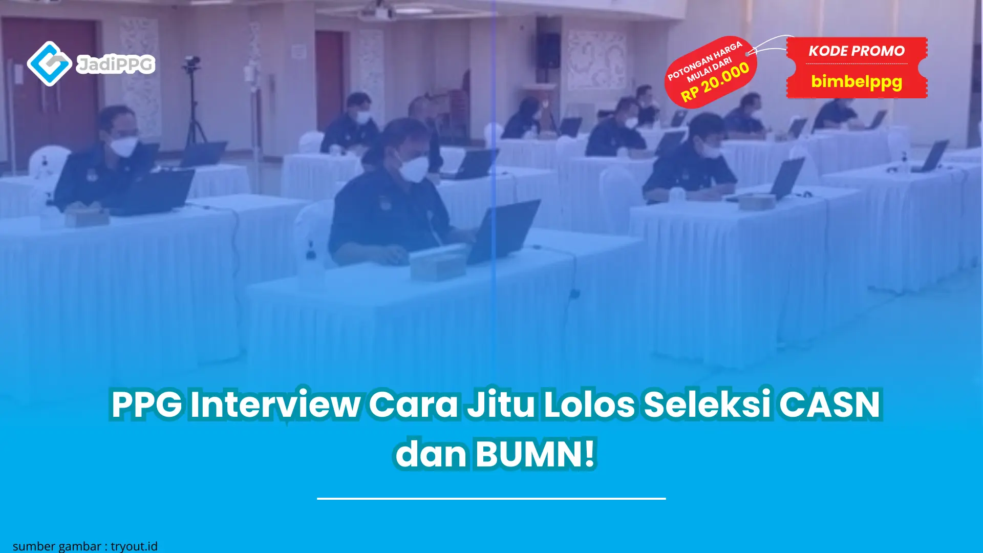 PPG Interview Cara Jitu Lolos Seleksi CASN dan BUMN!