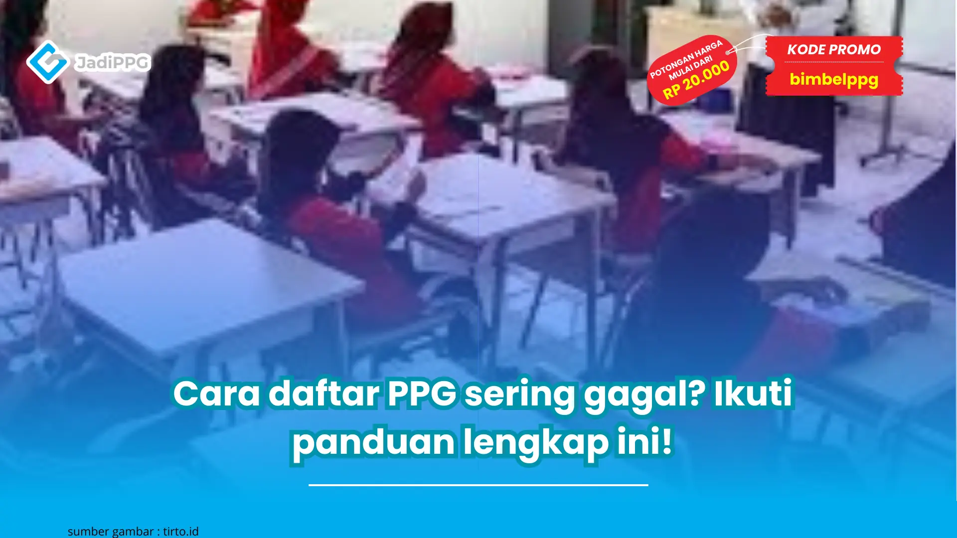 Cara daftar PPG sering gagal? Ikuti panduan lengkap ini!