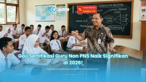Gaji Sertifikasi Guru Non PNS Naik Signifikan di 2026!