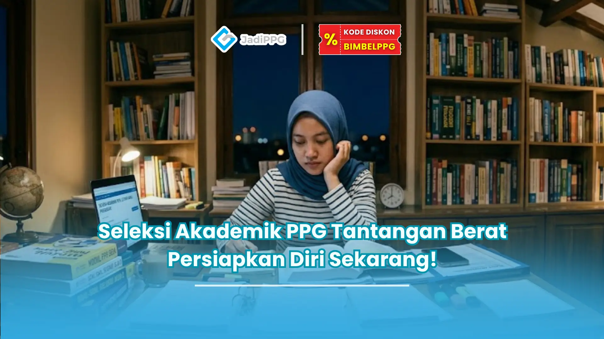 Seleksi Akademik PPG Tantangan Berat Persiapkan Diri Sekarang!