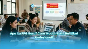 Apa Itu PPG Guru? Cara Mudah Raih Sertifikat Profesional!