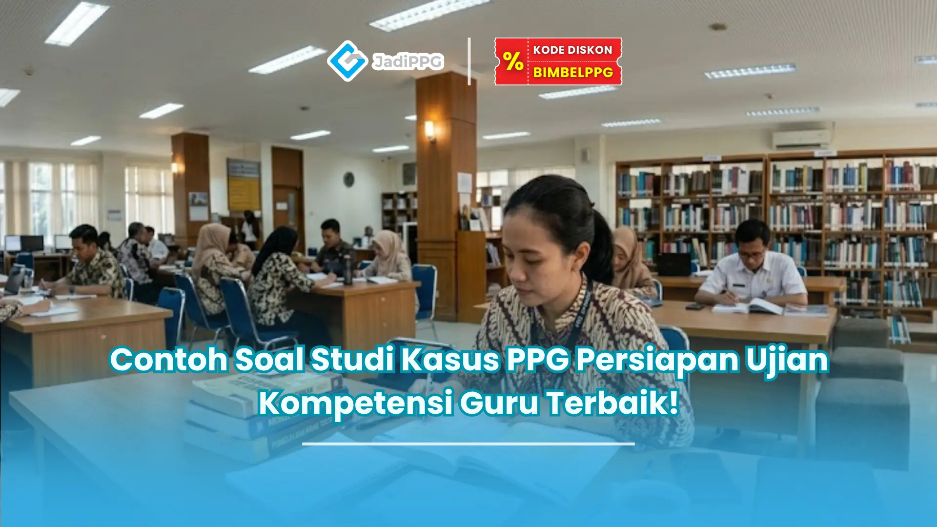 Contoh Soal Studi Kasus PPG Persiapan Ujian Kompetensi Guru Terbaik!