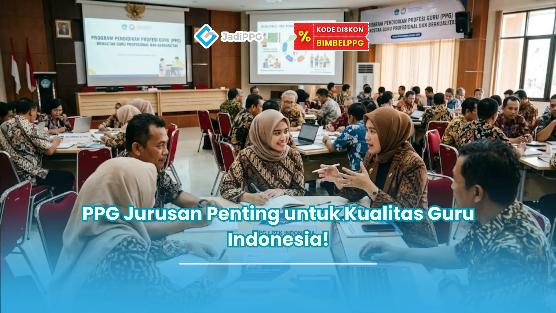 PPG Jurusan Penting untuk Kualitas Guru Indonesia!