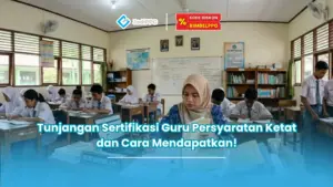 Tunjangan Sertifikasi Guru Persyaratan Ketat dan Cara Mendapatkan!